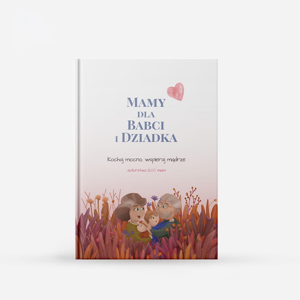 "Mamy dla Babci i Dziadka. Kochaj mocno, wspieraj mądrze."